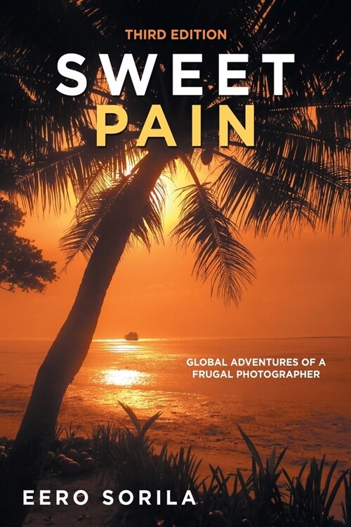 Sweet Pain: Global Adventures of a Frugal Photographer (Paperback)