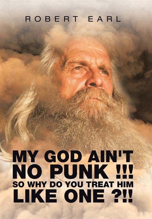 My God Aint No Punk !!! so Why Do You Treat Him Like One ?!! (Hardcover)