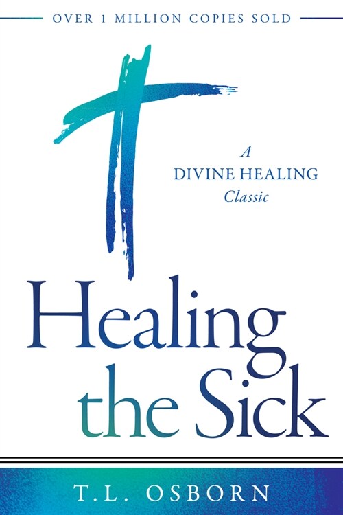 Healing the Sick: A Divine Healing Classic (Paperback)