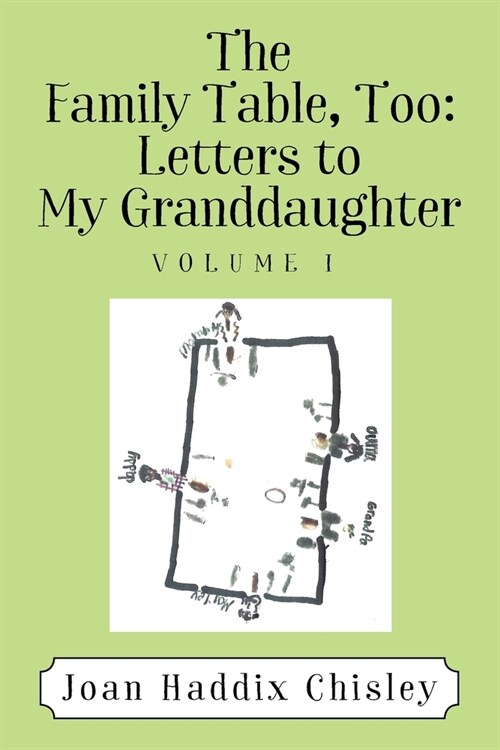 The Family Table, Too: Letters to My Granddaughter: Volume I (Paperback)