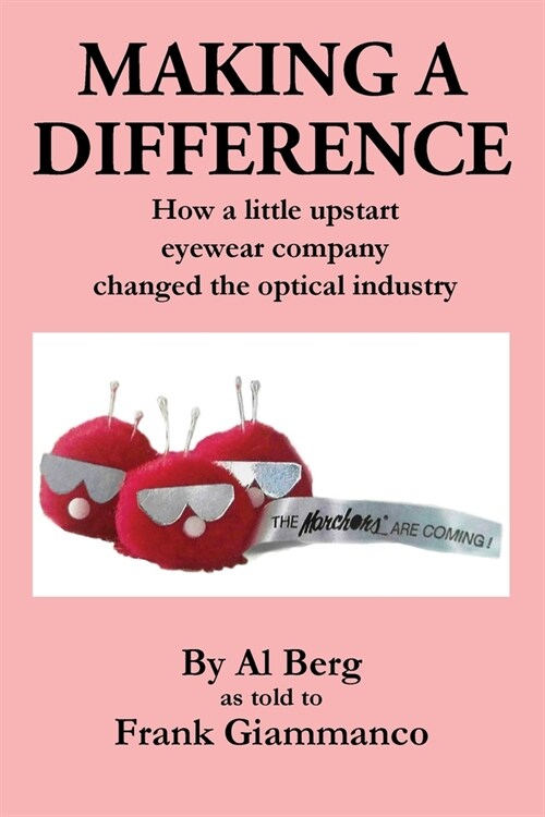 Making A Difference: How a little upstart eyewear company changed the optical industry (Paperback)