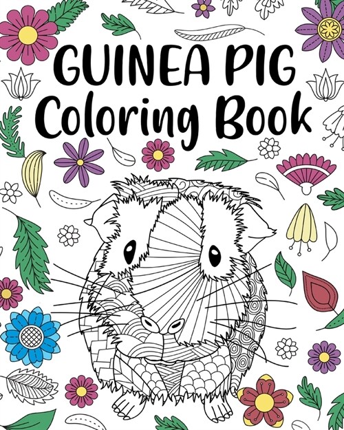 Guinea Pig Coloring Book: Adult Coloring Book, Cavy Owner Gift, Floral Mandala Coloring Pages (Paperback)