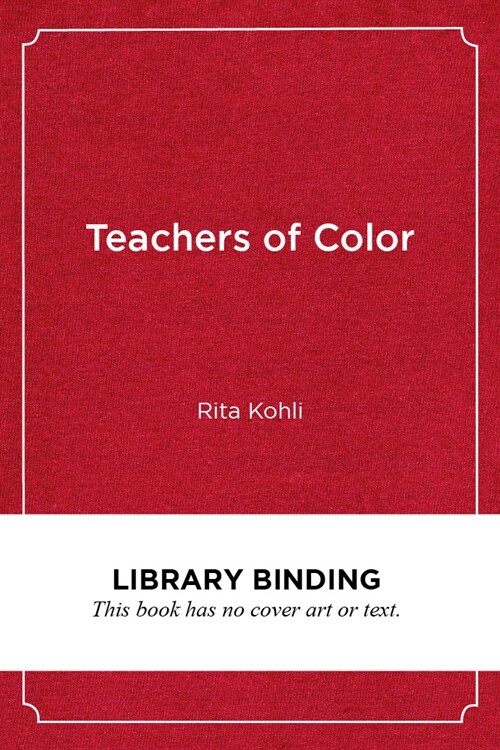 Teachers of Color: Resisting Racism and Reclaiming Education (Library Binding)