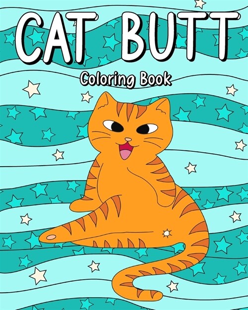 Cat Butt Coloring Book: Day of the Cat Coloring Book, Adult Coloring Pages, Cat Lovers Gifts (Paperback)