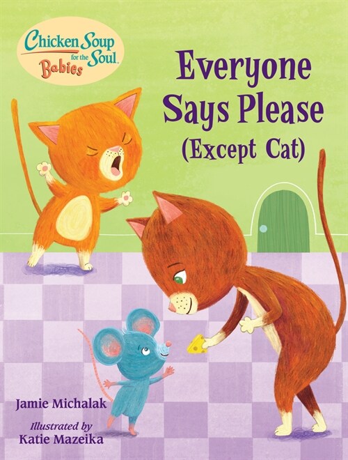 Chicken Soup for the Soul Babies: Everyone Says Please (Except Cat): A Book about Manners (Board Books)