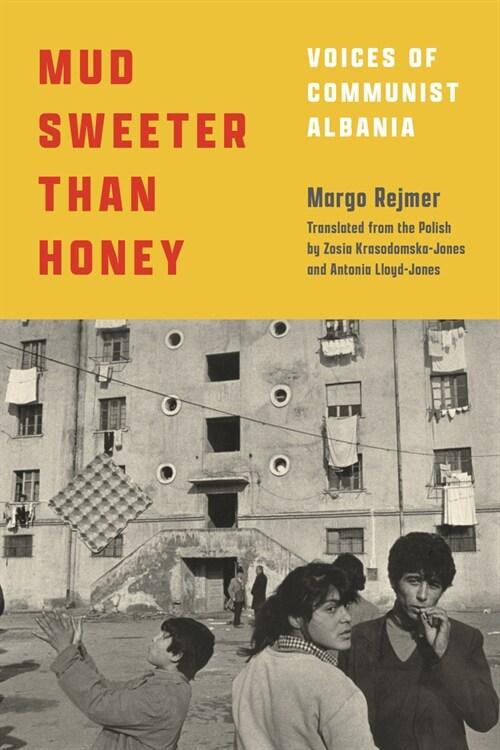 Mud Sweeter Than Honey: Voices of Communist Albania (Hardcover)