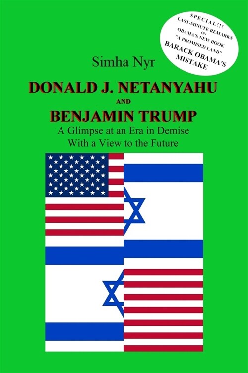 Donald J. Netanyahu and Benjamin Trump: On the Israeli-American Interface in the Netanyahu-Trump Era - A Glimpse at an Era in Demise, with a View to t (Paperback)