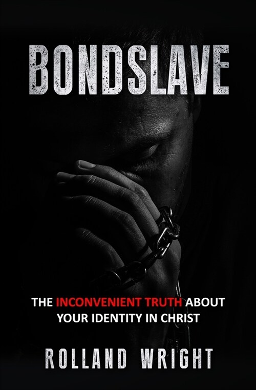 Bondslave: The Inconvenient Truth About Your Identity In Christ (Paperback)