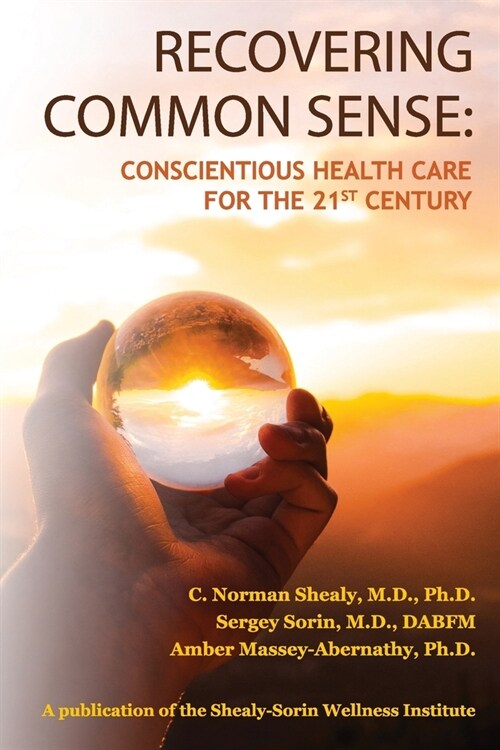 Recovering Common Sense: Conscientious Health Care for the 21st Century (Paperback)