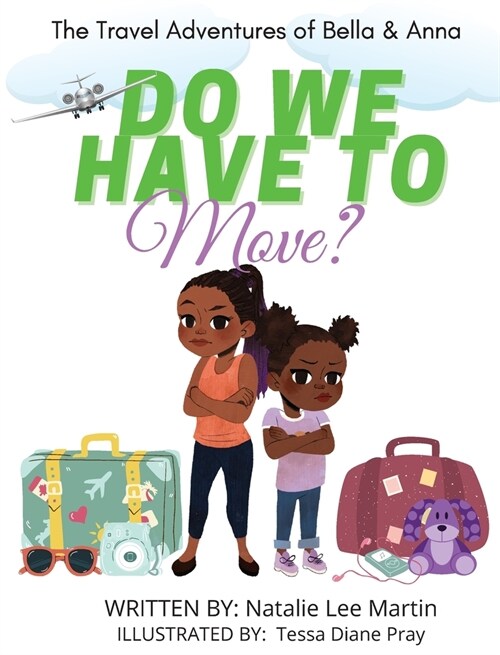 The Travel Adventures of Bella and Anna: Do We Have to Move? A childrens book about the fun and fears of moving. (Hardcover)