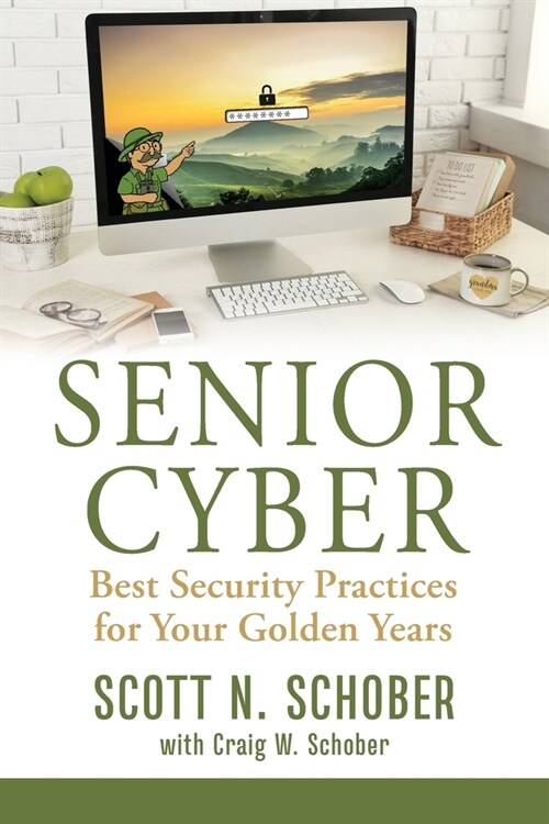 Senior Cyber: Best Security Practices for Your Golden Years (Paperback)