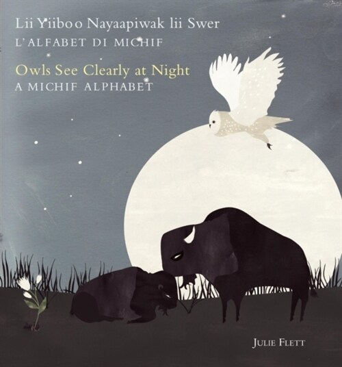 Owls See Clearly at Night/LII Yiiboo Nayaapiwak LII Swer: A Michif Alphabet/lAlfabet Di Michif (Hardcover)