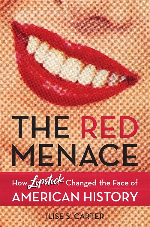 The Red Menace: How Lipstick Changed the Face of American History (Hardcover)