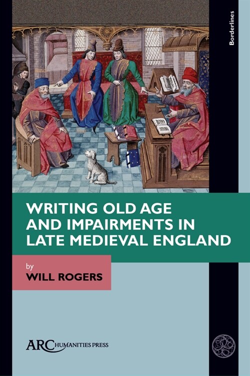 Writing Old Age and Impairments in Late Medieval England (Hardcover)