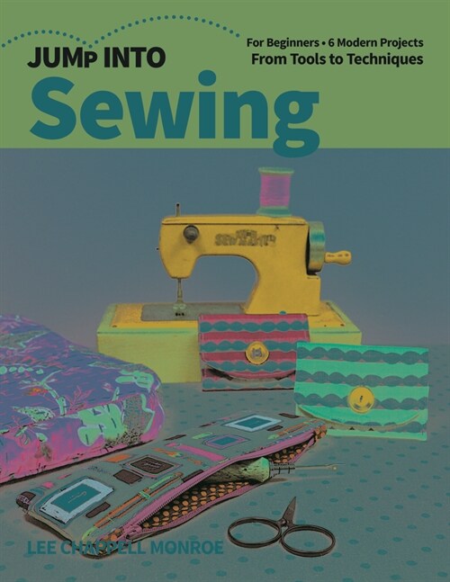 Jump Into Sewing: For Beginners; 6 Modern Projects; From Tools to Techniques (Paperback)