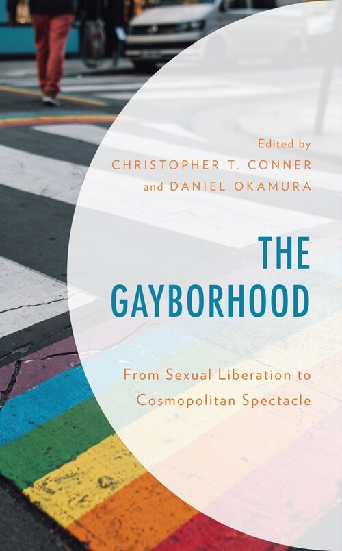 The Gayborhood: From Sexual Liberation to Cosmopolitan Spectacle (Hardcover)