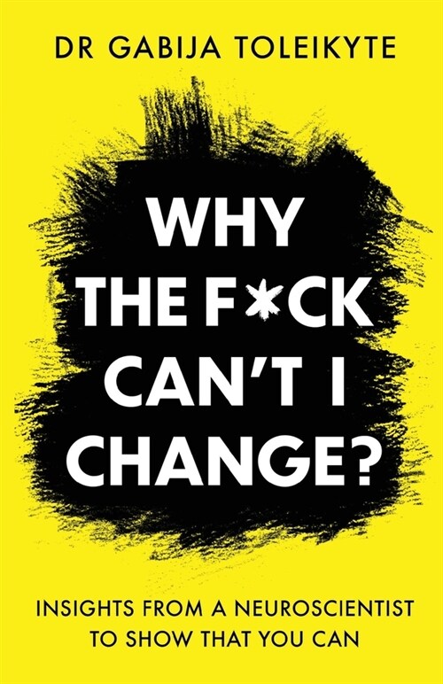 Why the F*ck Cant I Change?: Insights from a neuroscientist to show that you can (Paperback)