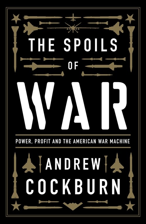 The Spoils of War : Power, Profit and the American War Machine (Hardcover)