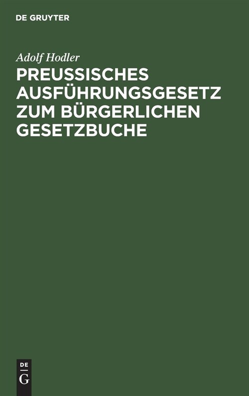 Preu?sches Ausf?rungsgesetz Zum B?gerlichen Gesetzbuche: Vom 20. September 1899 (Hardcover, Reprint 2020)
