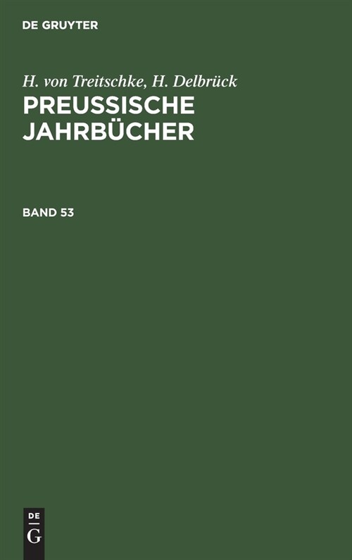 H. Von Treitschke; H. Delbr?k: Preu?sche Jahrb?her. Band 53 (Hardcover, Reprint 2020)