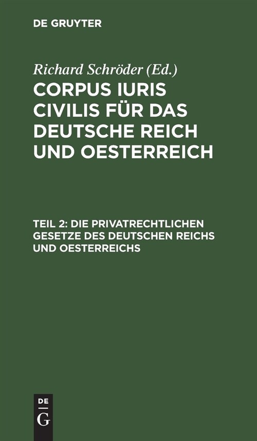 Die Privatrechtlichen Gesetze Des Deutschen Reichs Und Oesterreichs: Mit Ausf?rlichem Sachregister (Hardcover, 2, 2., Um Einen An)