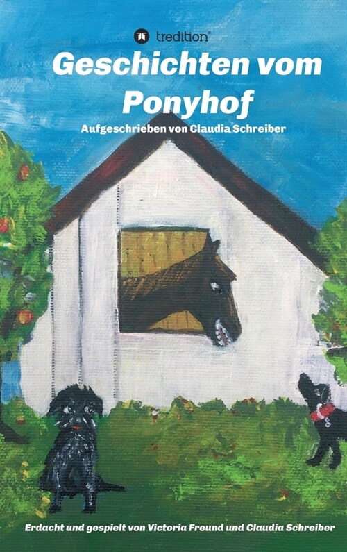 Geschichten vom Ponyhof: Erdacht und gespielt von Victoria Freund und Claudia Schreiber (Hardcover)