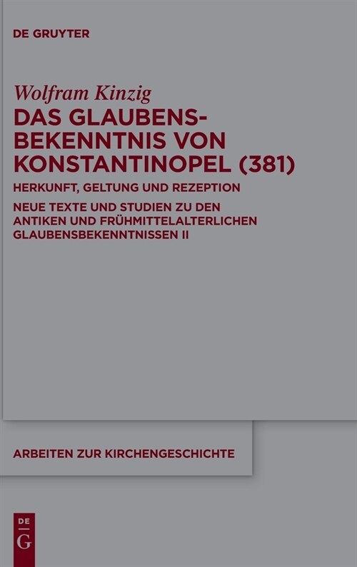 Das Glaubensbekenntnis Von Konstantinopel (381): Herkunft, Geltung Und Rezeption. Neue Texte Und Studien Zu Den Antiken Und Fr?mittelalterlichen Glau (Hardcover)