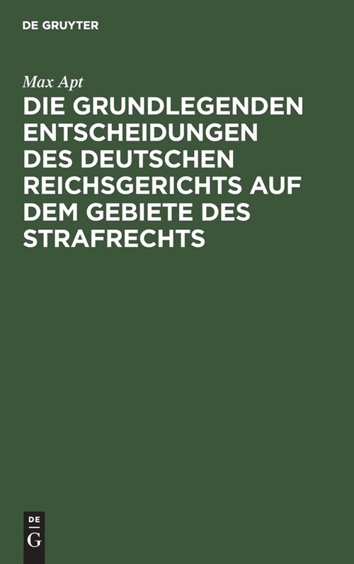 Die Grundlegenden Entscheidungen Des Deutschen Reichsgerichts Auf Dem Gebiete Des Strafrechts: F? Das Studium Und Die Praxis (Hardcover, 2, 2., Verb. U. Ve)