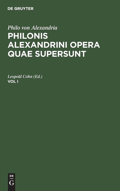 Philo Von Alexandria: Philonis Alexandrini Opera Quae Supersunt. Vol I (Hardcover, Adiecta Est Tab)