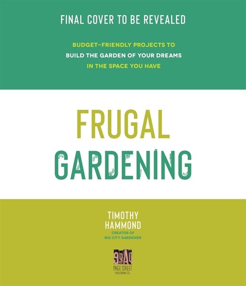 Frugal Gardening: Budget-Friendly Projects to Build the Garden of Your Dreams in the Space You Have (Paperback)