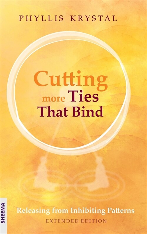 Cutting more Ties That Bind: Releasing from Inhibiting Patterns - Extended Edition (Hardcover)