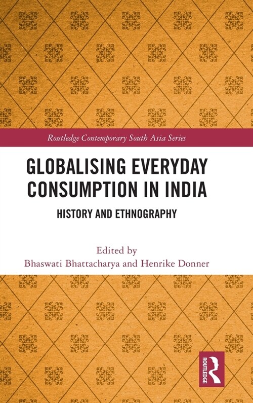 Globalising Everyday Consumption in India : History and Ethnography (Hardcover)