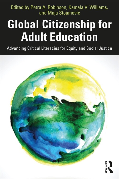 Global Citizenship for Adult Education : Advancing Critical Literacies for Equity and Social Justice (Paperback)
