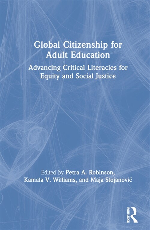 Global Citizenship for Adult Education : Advancing Critical Literacies for Equity and Social Justice (Hardcover)