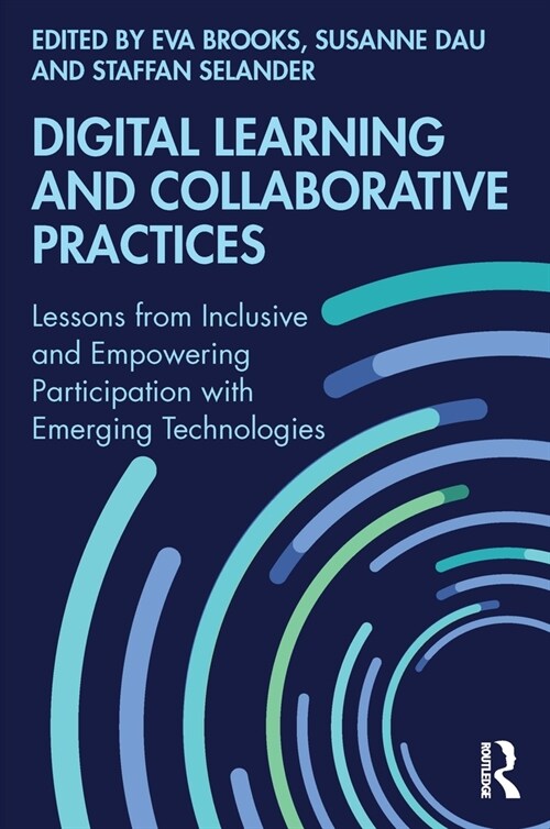 Digital Learning and Collaborative Practices : Lessons from Inclusive and Empowering Participation with Emerging Technologies (Paperback)