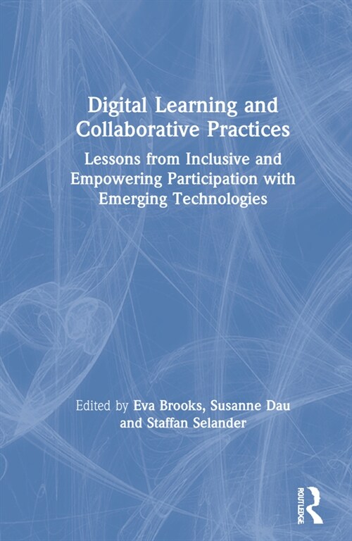 Digital Learning and Collaborative Practices : Lessons from Inclusive and Empowering Participation with Emerging Technologies (Hardcover)