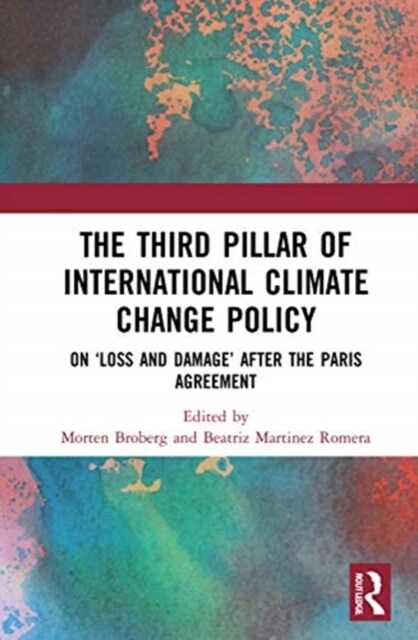 The Third Pillar of International Climate Change Policy : On ‘Loss and Damage’ after the Paris Agreement (Hardcover)