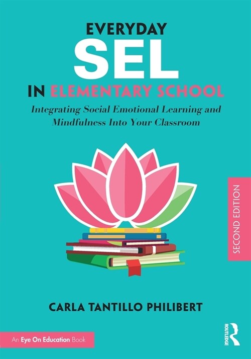 Everyday SEL in Elementary School : Integrating Social Emotional Learning and Mindfulness Into Your Classroom (Paperback, 2 ed)