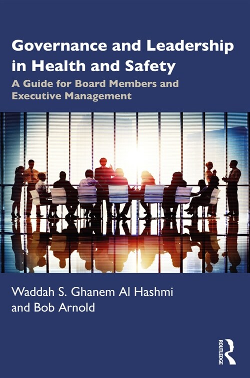 Governance and Leadership in Health and Safety : A Guide for Board Members and Executive Management (Paperback)