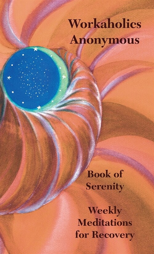 Workaholics Anonymous Book of Serenity: Weekly Meditations for Recovery (Paperback, Print)