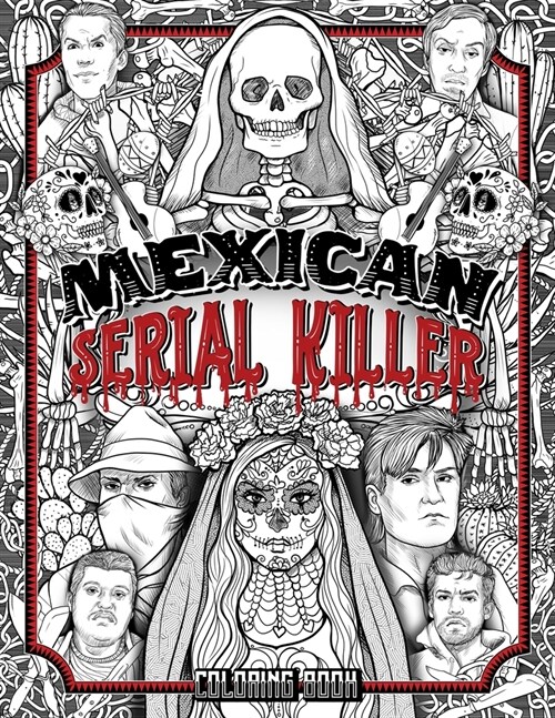 Mexican Serial Killer Coloring Book: The Most Prolific Serial Killers In Mexican History. The Unique Gift for True Crime Fans - Full of Infamous Murde (Paperback)