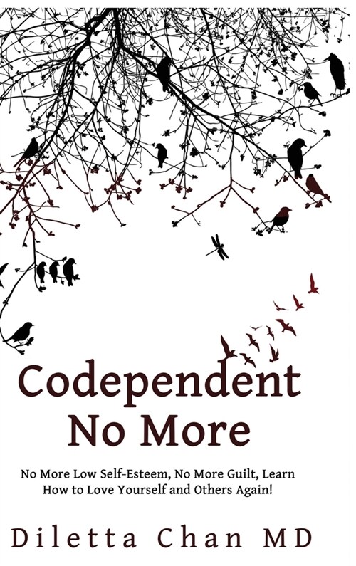 Codependent No More: No More Low Self-Esteem, No More Guilt, Learn How to Love Yourself and Others Again! (Hardcover)
