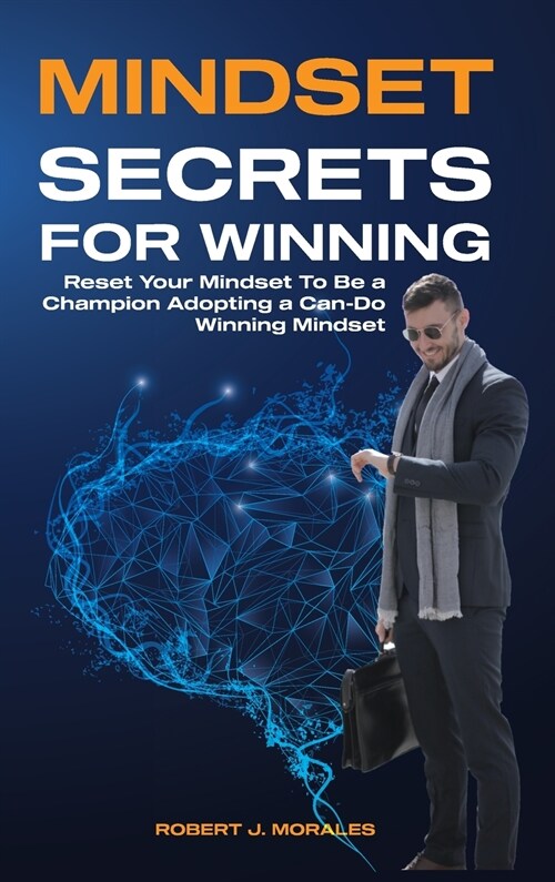 Mindset Secrets for Winning: Reset Your Brain To Be a Champion Adopting a Can-Do Winning Mindset (Hardcover)