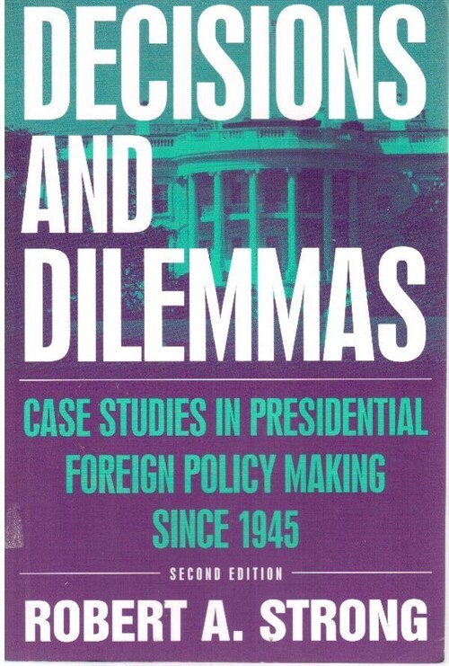 [중고] Decisions and Dilemmas: Case Studies in Presidential Foreign Policy Making Since 1945 : Case Studies in Presidential Foreign Policy Making Since  (Paperback, 2 ed)