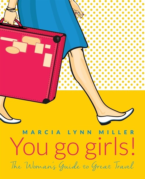 You go girls!: The Womans Guide to Great Travel (Paperback)