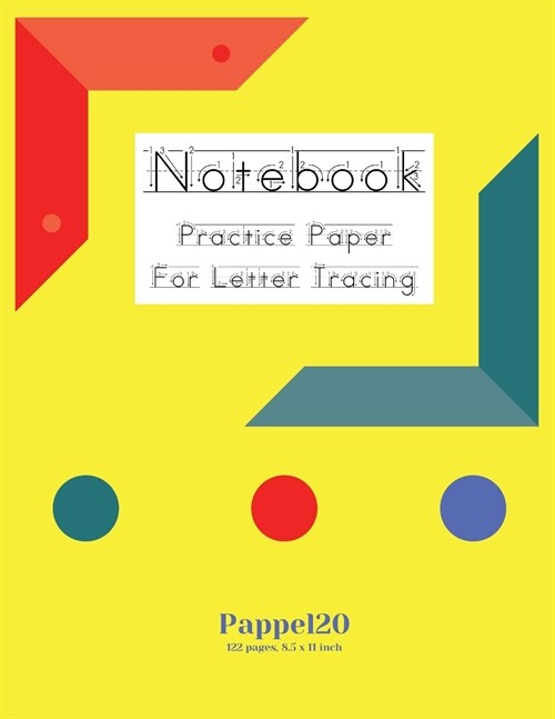 Notebook: Practice Paper for Letter Tracing - 122 pages - 8.5x11 Inches (Paperback)