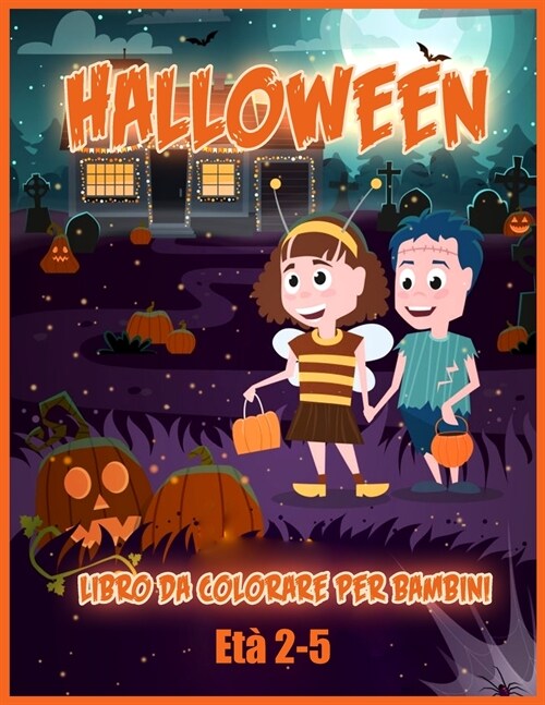 Halloween Libro Da Colorare: Incredibile Libro da Colorare per Bambini Piccoli e Scuola Materna, un Regalo per Ragazzi e Ragazze 2-4 / 4-6, una Rac (Paperback)