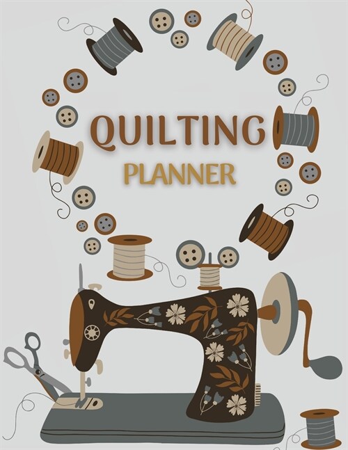 Quilting Planner: Amazing Quilt Project Planner, History Journal & Scrapbook - Quilting Planner Notebook With Quilt Design Record, Quilt (Paperback)