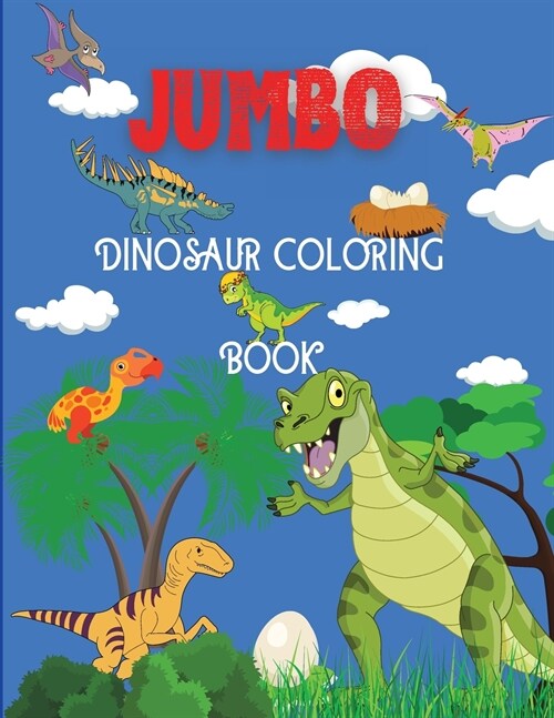 Jumbo Dinosaur Coloring Book: Big Dinosaur Coloring Book, Dinosaur Designs For Boys and Girls, Including T-Rex, Velociraptor, Triceratops, Stegosaur (Paperback)