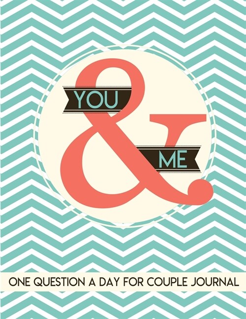 You & Me One Question a Day for Couple: 365 Questions for Couples One Question a Day Writing Book for 2 People (Paperback)